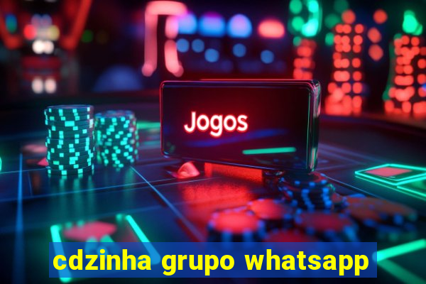 cdzinha grupo whatsapp