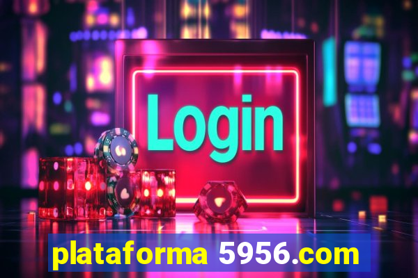 plataforma 5956.com