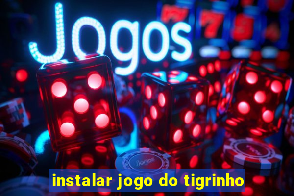 instalar jogo do tigrinho