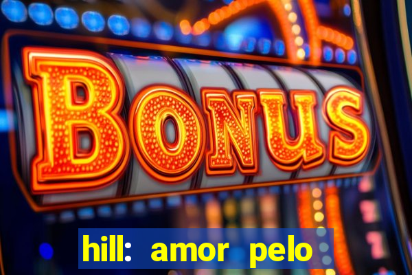 hill: amor pelo jogo online