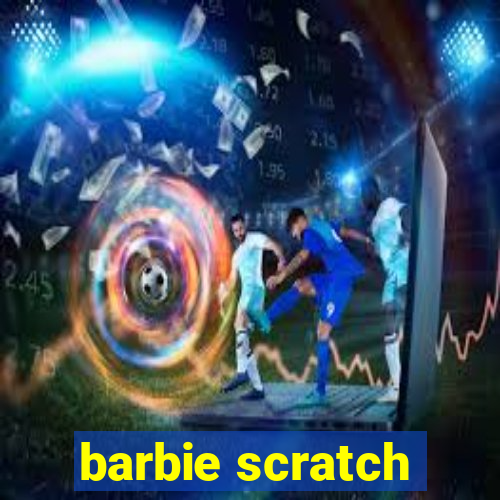 barbie scratch