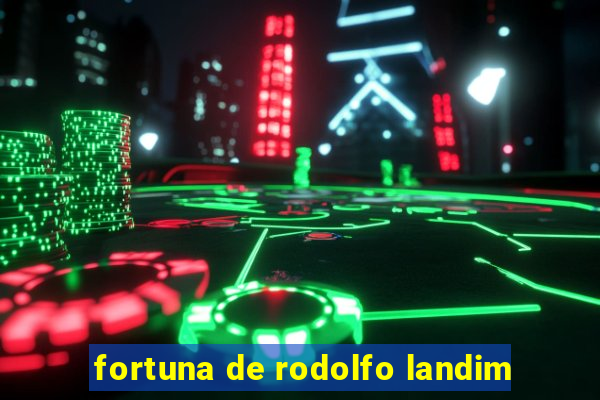 fortuna de rodolfo landim