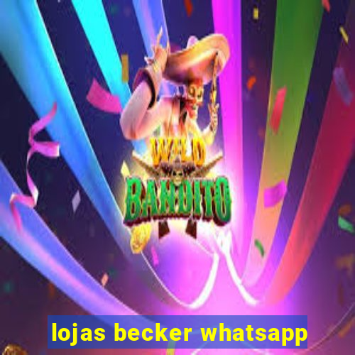 lojas becker whatsapp