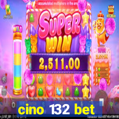 cino 132 bet