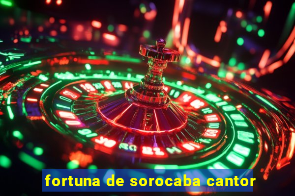 fortuna de sorocaba cantor