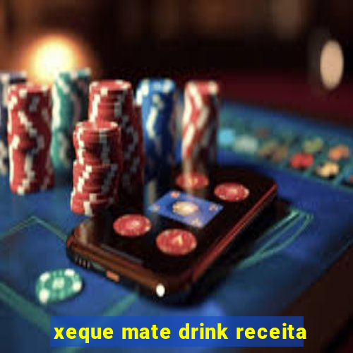 xeque mate drink receita