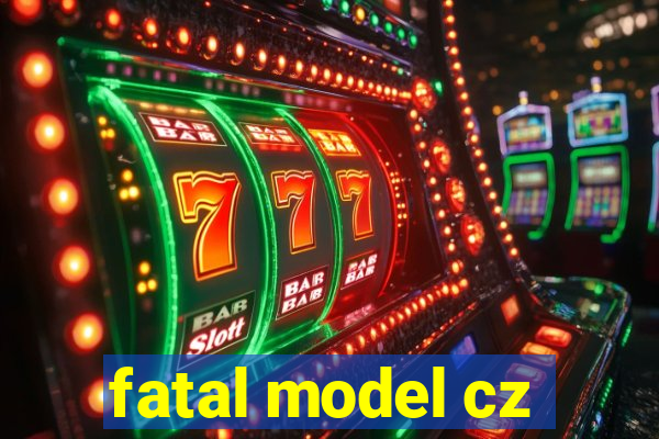 fatal model cz