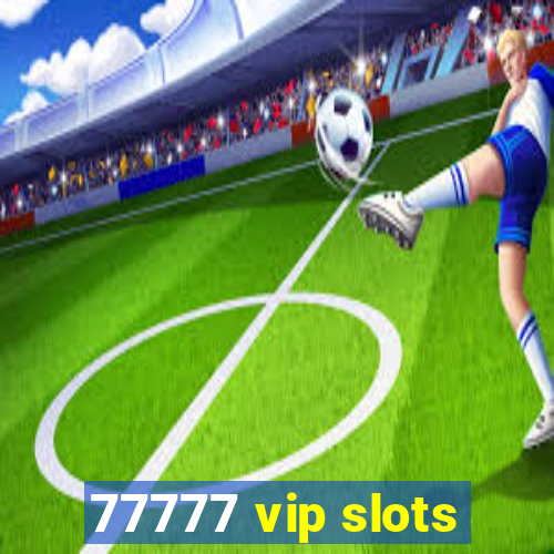 77777 vip slots