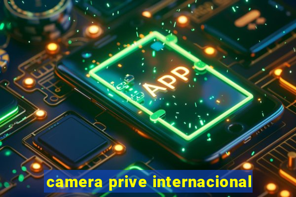 camera prive internacional