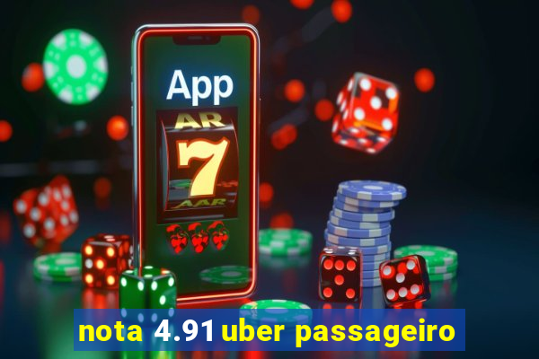 nota 4.91 uber passageiro