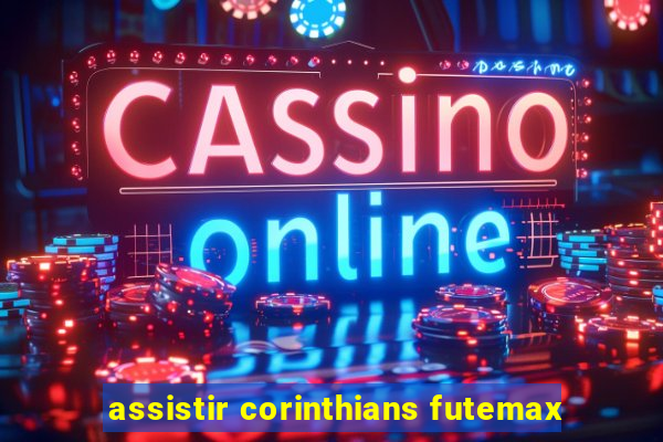 assistir corinthians futemax