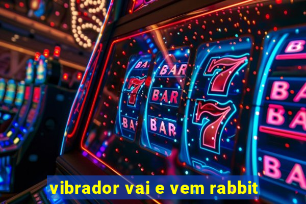 vibrador vai e vem rabbit