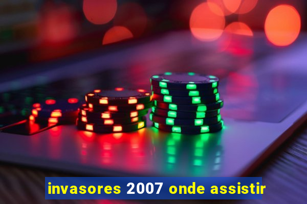 invasores 2007 onde assistir