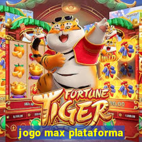 jogo max plataforma