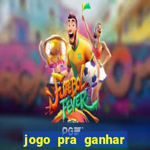 jogo pra ganhar dinheiro rapido