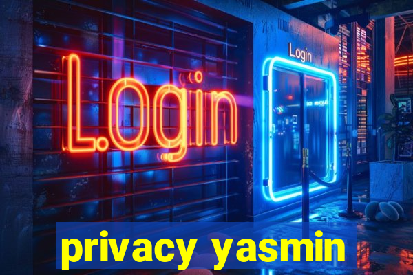 privacy yasmin