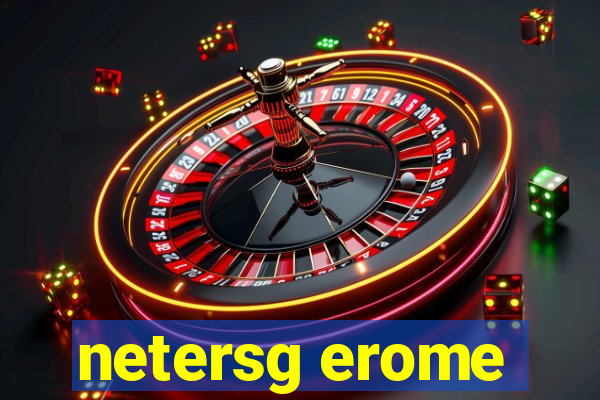 netersg erome