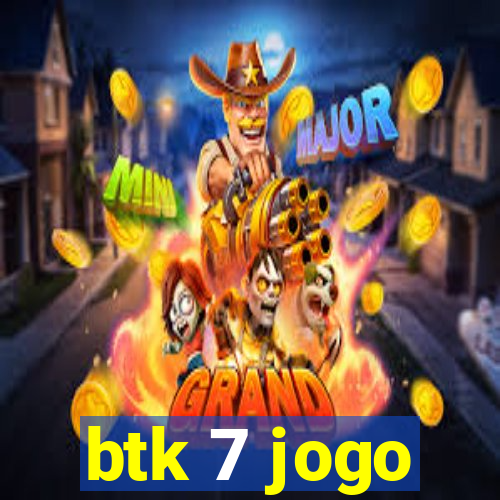 btk 7 jogo