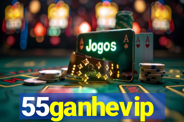 55ganhevip