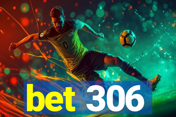 bet 306