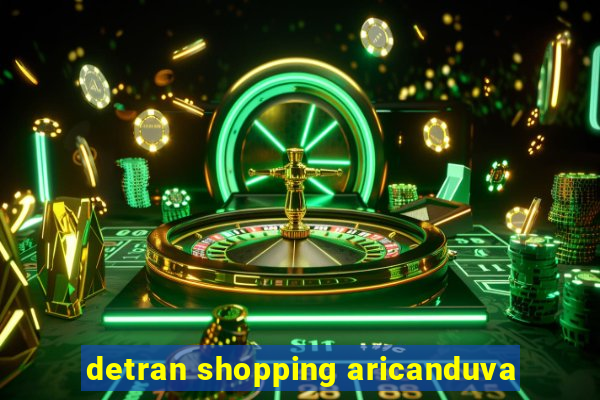 detran shopping aricanduva