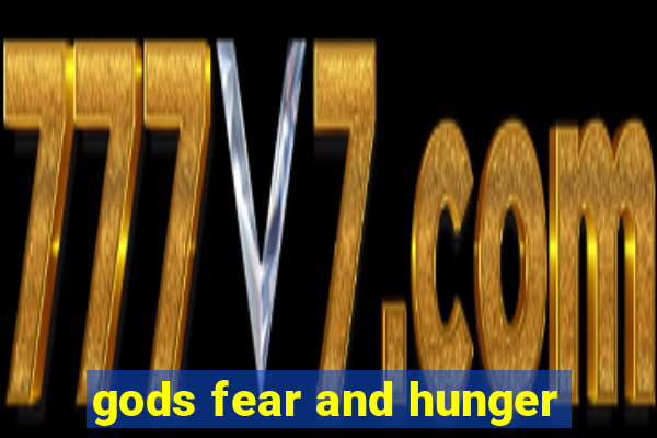 gods fear and hunger