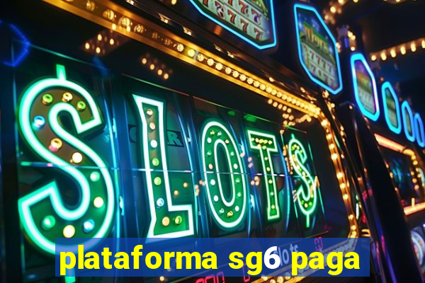 plataforma sg6 paga