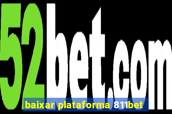 baixar plataforma 811bet