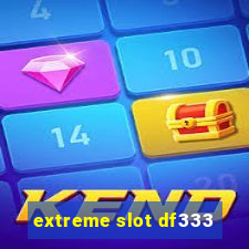 extreme slot df333