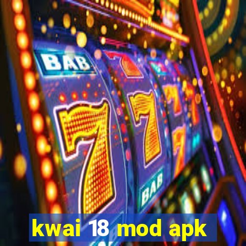 kwai 18 mod apk