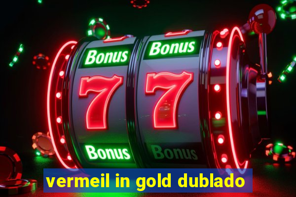 vermeil in gold dublado