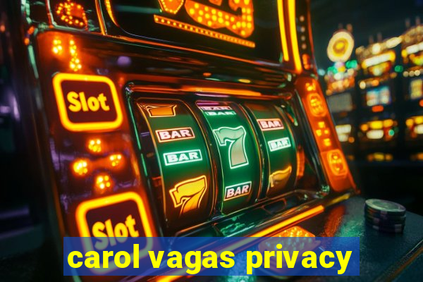 carol vagas privacy