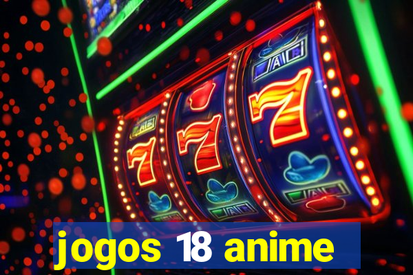 jogos 18 anime