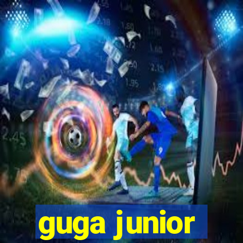 guga junior