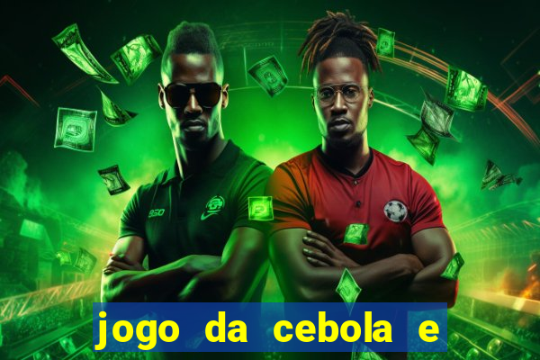 jogo da cebola e da berinjela