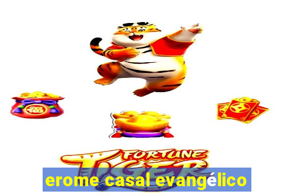 erome casal evangélico