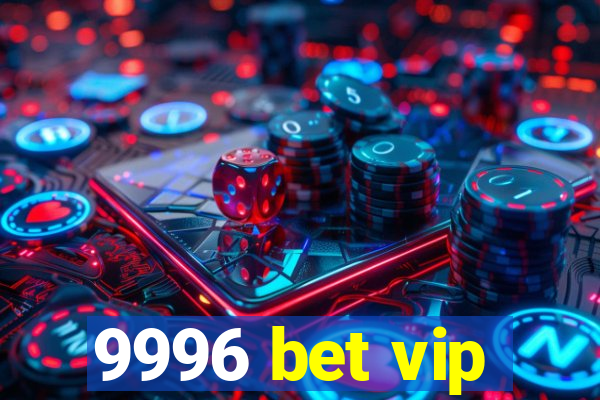 9996 bet vip