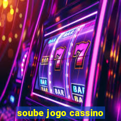 soube jogo cassino