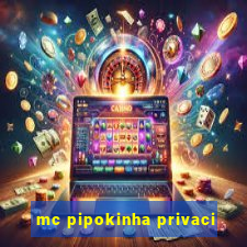 mc pipokinha privaci