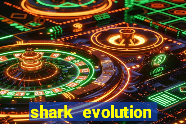 shark evolution dinheiro infinito