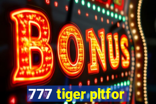 777 tiger pltfor