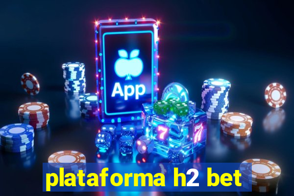 plataforma h2 bet