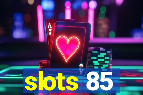 slots 85