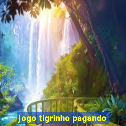 jogo tigrinho pagando