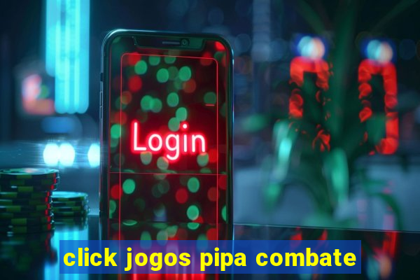 click jogos pipa combate