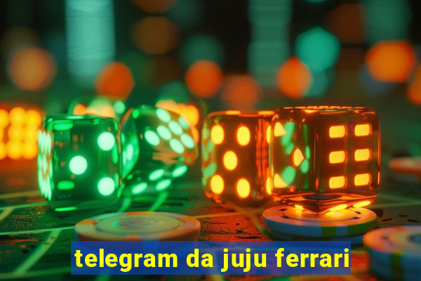 telegram da juju ferrari