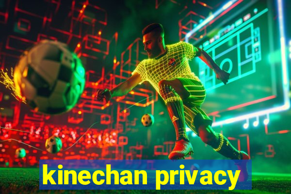 kinechan privacy