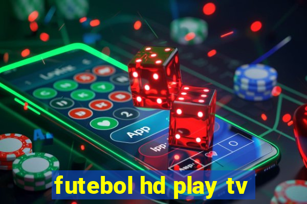 futebol hd play tv