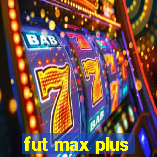 fut max plus