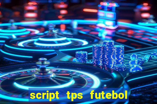 script tps futebol de rua